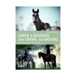 Gérer Et éduquer Son Cheval Au Naturel
